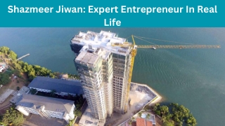 Shazmeer Jiwan: Expert Entrepreneur In Real Life