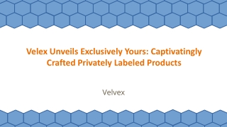 Velex Unveils Exclusively Yours: Captivatingly Crafted Privately Labeled Products