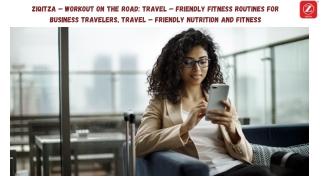 ZIQITZA – WORKOUT ON THE ROAD TRAVEL – FRIENDLY FITNESS ROUTINES FOR BUSINESS TRAVELERS, TRAVEL – FRIENDLY NUTRITION AND