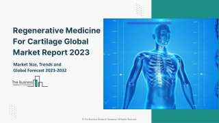 Regenerative Medicine For Cartilage Global Market Report 2023 – Market Size, Trends, And Global Forecast 2023-2032