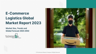 Global E-Commerce Logistics Market Report By Size, Share And Forecast To 2032