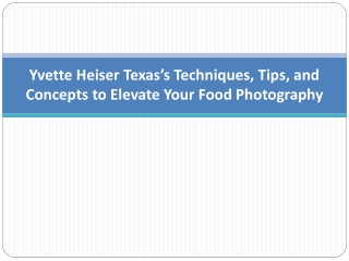 Yvette Heiser Texas’s Techniques, Tips, and Concepts to Elevate Your Food Photography