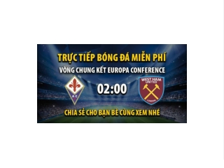 Truc tiep Fiorentina vs West Ham 02:00, ngay 08/06/2023