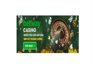 Nha cai uy tin Betway va kho game khong lo