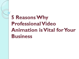 5 Reasons Why Professional Video Animation is Vital for Your Business