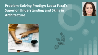 Problem-Solving Prodigy_ Leesa Fazal's Superior Understanding and Skills in Architecture