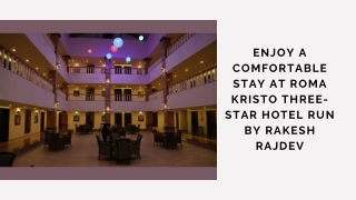 Enjoy A Comfortable Stay At Roma Kristo Three-Star Hotel Run By Rakesh Rajdev