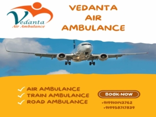 Choose Vedanta Air Ambulance in Patna with Extraordinary Health Support