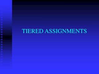 TIERED ASSIGNMENTS