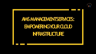 AWS MANAGEMENT SERVICES EMPOWERING YOUR CLOUD INFRASTRUCTURE