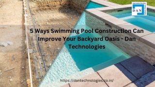 5 Ways Swimming Pool Construction Can Improve Your Backyard Oasis - Dan Technologies