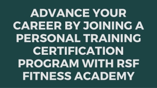 ADVANCE YOUR CAREER BY JOINING A PERSONAL TRAINING CERTIFICATION PROGRAM WITH RSF FITNESS ACADEMY