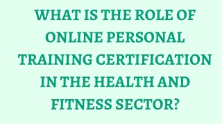 What is the Role of Online Personal Training Certification in the Health and Fitness Sector