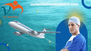 Vedanta Air Ambulance Service in Siliguri offers a Dedicated Paramedic Team To Transfer Patient