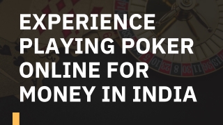 EXPERIENCE PLAYING POKER ONLINE FOR MONEY IN INDIA