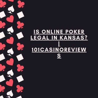 Is Online Poker Legal in Kansas? | 101CasinoReviews