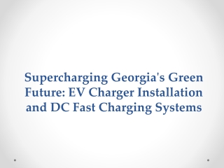 Supercharging Georgia's Green Future EV Charger Installation and DC Fast Charging Systems