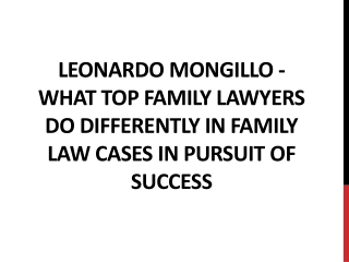 Leonardo Mongillo - What Top Family Lawyers Do Differently in Family Law Cases in Pursuit of Success