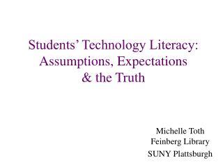 Students’ Technology Literacy: Assumptions, Expectations & the Truth