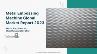 Metal Embossing Machine Global Market Report 2023 – Market Size, Trends, And Global Forecast 2023-2032