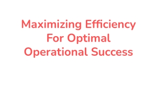 Maximizing Efficiency For Optimal Operational Success