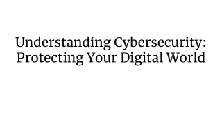 Understanding Cybersecurity_ Protecting Your Digital World