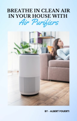 Albert Fouerti - Air Purifiers for a Healthier Environment