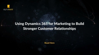 Using Dynamics 365 for Marketing to Build Stronger Customer Relationships