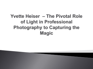 Yvette Heiser  – The Pivotal Role of Light in Professional Photography to Capturing the Magic