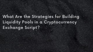 What Are the Strategies for Building Liquidity Pools in a Crypto Exchange Script