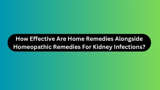 How Effective Are Home Remedies Alongside Homeopathic Remedies For Kidney Infections