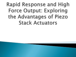 rapid-response-and-high-force-output-exploring-the-advantages-of-piezo-stack-actuators