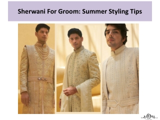 Sherwani For Groom Summer Styling Tips