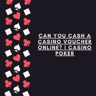 Can You Cash a Casino Voucher Online? | Casino Poker