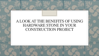 A Look At The Benefits Of Using Hardware Stone In Your Construction Project