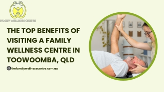 The Top Benefits of Visiting a Family Wellness Centre in Toowoomba, QLD