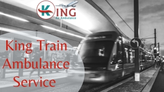 King Train Ambulance in Patna and Guwahati