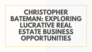 Christopher Bateman Exploring Lucrative Real Estate Business Opportunities