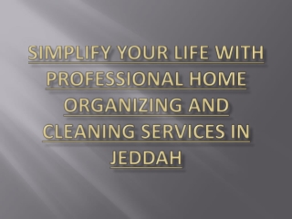 Simplify Your Life with Professional Home Organizing and Cleaning Services in Jeddah