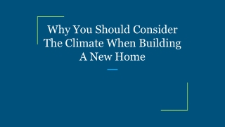 Why You Should Consider The Climate When Building A New Home