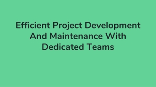 Efficient Project Development And Maintenance With Dedicated Teams