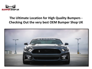 The Ultimate Location for High Quality Bumpers - Checking Out the very best OEM Bumper Shop UK