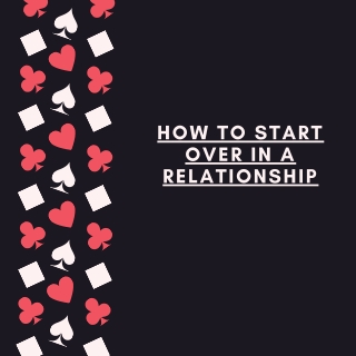 How to Start Over in a Relationship