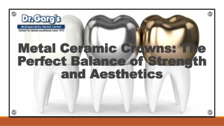 Metal Ceramic Crowns: The Perfect Balance of Strength and Aesthetics