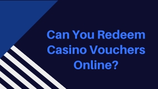 Can You Redeem Casino Vouchers Online?