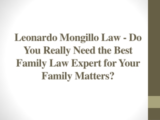 Leonardo Mongillo Law - Do You Really Need the Best Family Law Expert for Your Family Matters