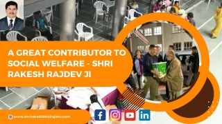 A great contributor to social welfare - Shri Rakesh Rajdev Ji