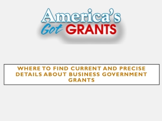 Where To Find Current And Precise Details About Business Government Grants