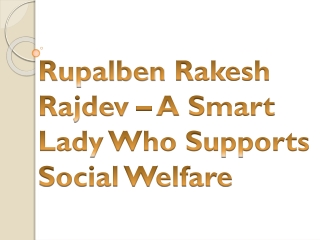 Rupalben Rakesh Rajdev – A Smart Lady Who Supports Social Welfare