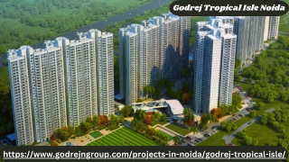 Godrej Tropical Isle Noida Discover The Serene Paradise Of  2,3 BHK Apartments